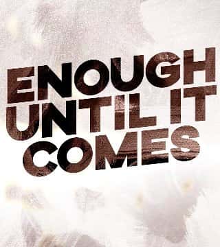 Steven Furtick - Enough Until It Comes