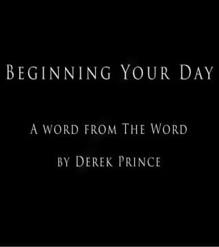 Derek Prince - Beginning Your Day