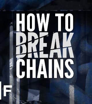 Steven Furtick - How To Break Chains