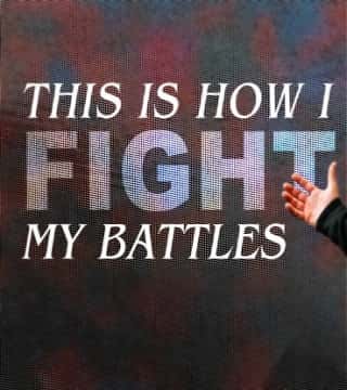 Steven Furtick - This Is How I Fight My Battles