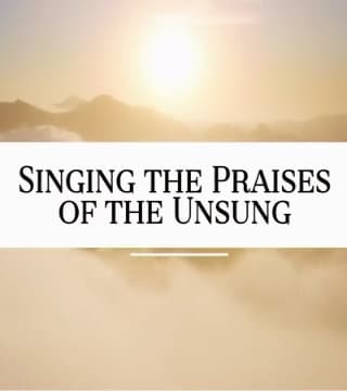 David Jeremiah - Singing the Praises of the Unsung