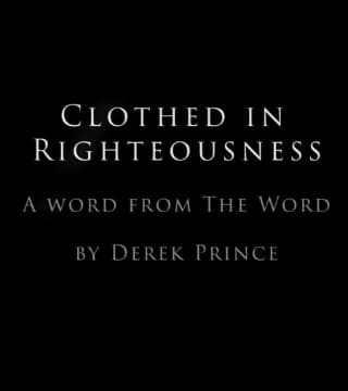 Derek Prince - Clothed In Righteousness