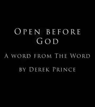 Derek Prince - Open Before God