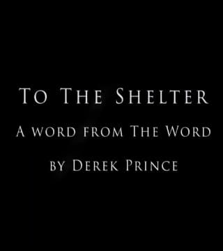Derek Prince - To The Shelter