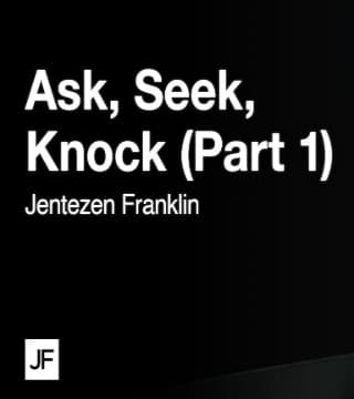 Jentezen Franklin - Ask, Seek, Knock - Part 1