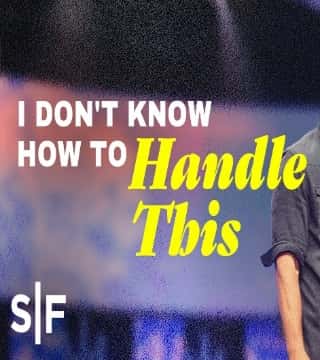 Steven Furtick - I Don't Know How To Handle This