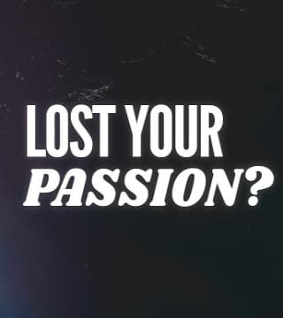 Steven Furtick - Lost Your Passion? Here's How To Recover It!