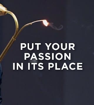 Steven Furtick - Put Your Passion In Its Place