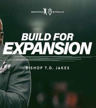 TD Jakes - Build For Expansion