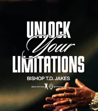 TD Jakes - Unlock Your Limitations