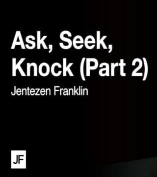 Jentezen Franklin - Ask, Seek, Knock - Part 2