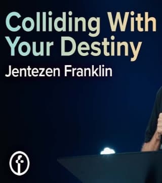 Jentezen Franklin - Colliding With Your Destiny