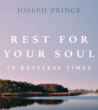 Joseph Prince - Rest For Your Soul In Restless Times