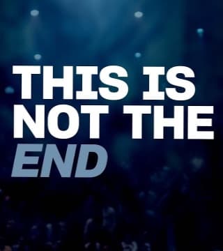 Steven Furtick - This Is Not The End