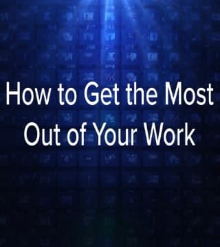 Charles Stanley - How to Get the Most Out of Your Work