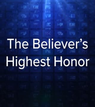 Charles Stanley - The Believer's Highest Honor