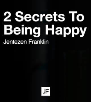 Jentezen Franklin - 2 Secrets To Being Happy