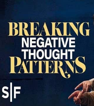 Steven Furtick - Breaking Negative Thought Patterns