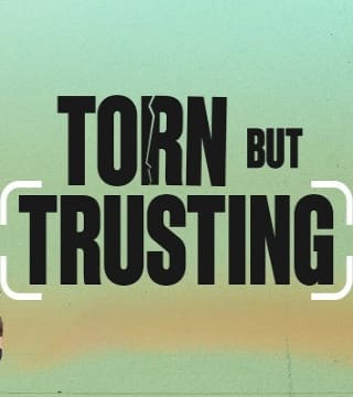 Steven Furtick - Torn But Trusting