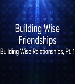 Charles Stanley - Building Wise Friendships