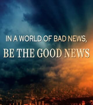 David Jeremiah - In a World of Bad News, BE THE GOOD NEWS