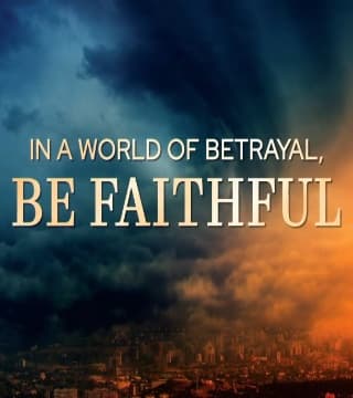 David Jeremiah - In a World of Betrayal, BE FAITHFUL