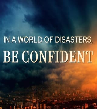 David Jeremiah - In a World of Disasters, BE CONFIDENT