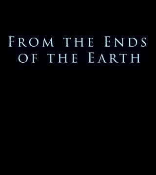 Derek Prince - From The Ends Of The Earth