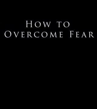 Derek Prince - How To Overcome Fear