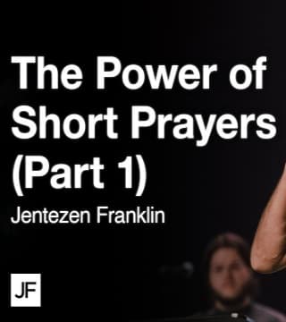 Jentezen Franklin - The Power of Short Prayers - Part 1