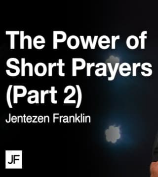 Jentezen Franklin - The Power of Short Prayers - Part 2
