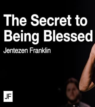 Jentezen Franklin - The Secret to Being Blessed