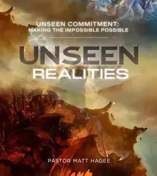 Matt Hagee - Unseen Commitment: Making The Impossible Possible