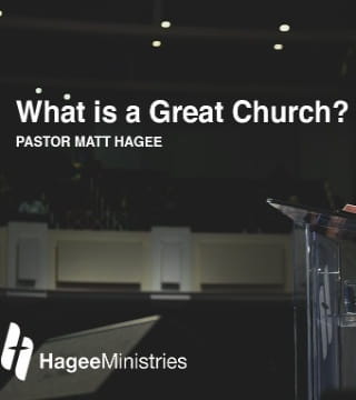 Matt Hagee - What Is A Great Church?