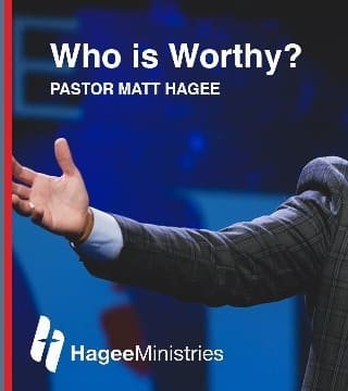 Matt Hagee - Who Is Worthy?