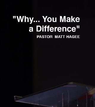 Matt Hagee - Why... You Make The Difference