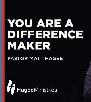 Matt Hagee - You Are A Difference Maker
