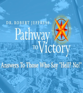 Robert Jeffress - Answers To Those Who Who Say "Hell? No!" - Part 1
