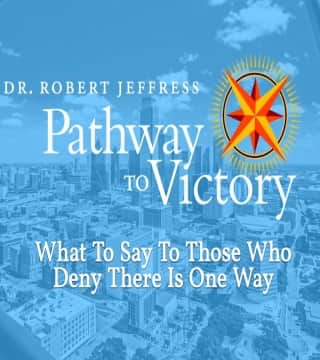 Robert Jeffress - What To Say To Those Who Deny There Is One Way?