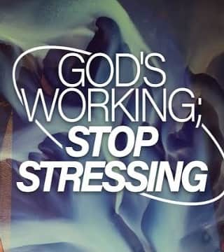 Steven Furtick - God's Working; Stop Stressing