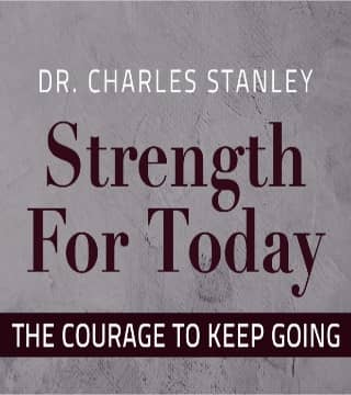 Charles Stanley - The Courage to Keep Going
