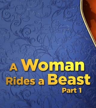 Doug Batchelor - A Woman Rides a Beast - Part 1