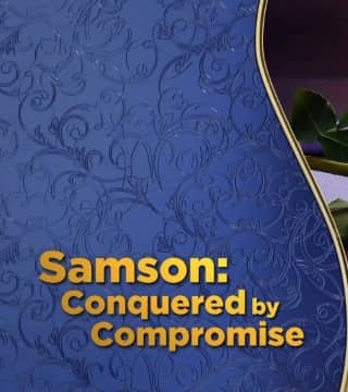 Doug Batchelor - Samson, Conquered by Compromise