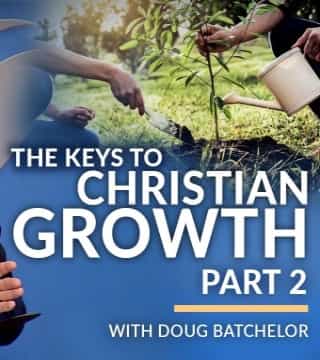 Doug Batchelor - The Keys to Christian Growth - Part 2