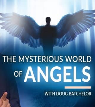 Doug Batchelor - The Mysterious World of Angels