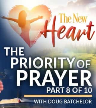 Doug Batchelor - The Priority of Prayer