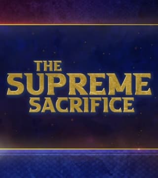 Doug Batchelor - The Supreme Sacrifice