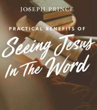 Joseph Prince - Practical Benefits Of Seeing Jesus In The Word