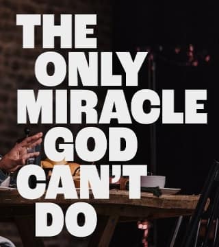 Levi Lusko - The Only Miracle God Can't Do