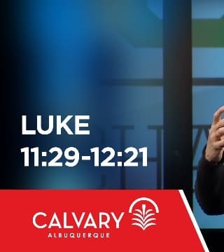 Skip Heitzig - Luke 11:29-12:21